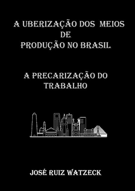A Uberização Dos Meios De Produção No Brasil, José Ruiz Watzeck