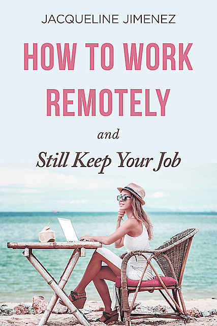 How To Work Remotely, Jacqueline Jimenez