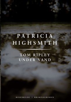 Tom Ripley under vand. En Patricia Highsmith krimi, Patricia Highsmith