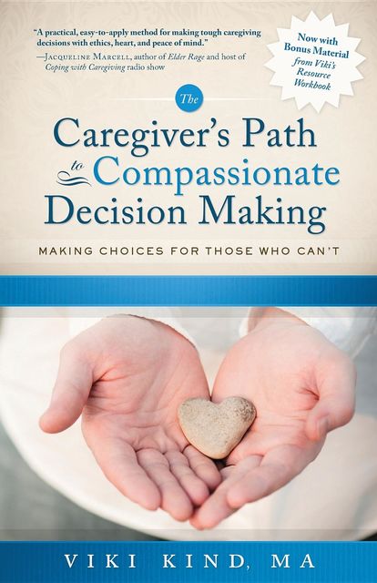 The Caregiver's Path to Compassionate Decision Making, Viki Kind