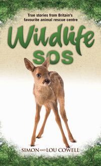 Wildlife SOS – True Stories from Britain's Favourite Animal Rescue Centre, Lou Cowell, Simon Cowell