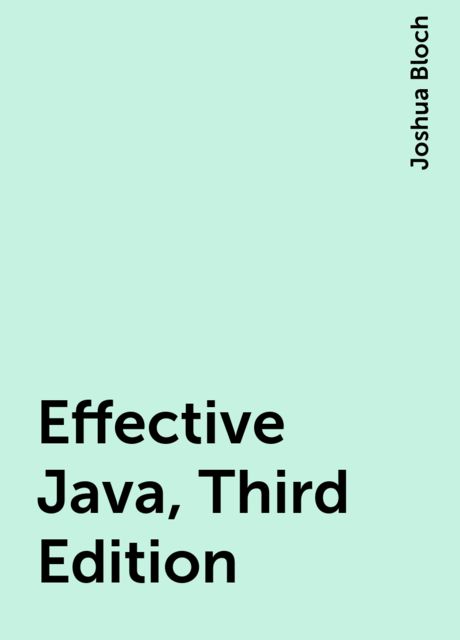 Effective Java, Third Edition, Joshua Bloch
