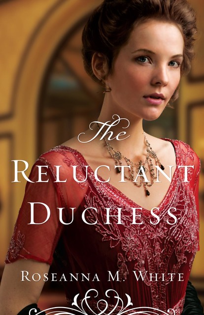 Reluctant Duchess (Ladies of the Manor Book #2), Roseanna M.White