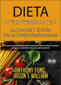 Dieta Mediterránea – La Ciencia Y El Arte De La Dieta Mediterránea, Anthony Fung, Jason T. William