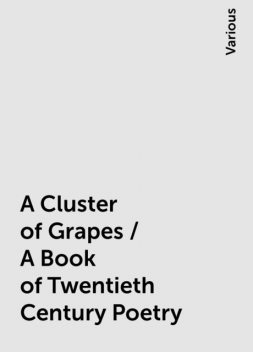 A Cluster of Grapes / A Book of Twentieth Century Poetry, Various