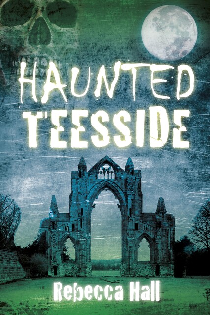 Haunted Teesside, Rebecca Hall