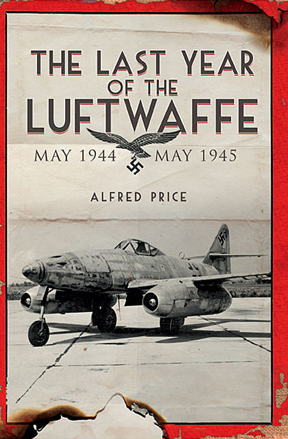 The Last Year of the Luftwaffe, Alfred Price