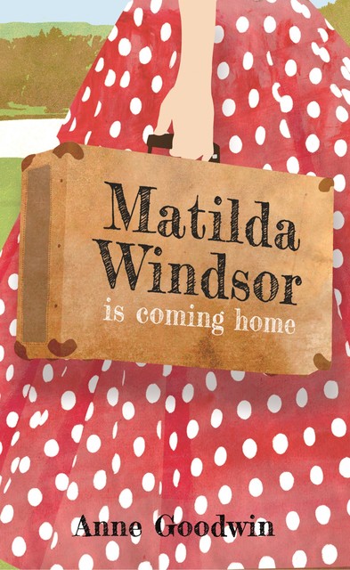 Matilda Windsor Is Coming Home, Anne Goodwin