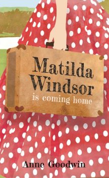 Matilda Windsor Is Coming Home, Anne Goodwin