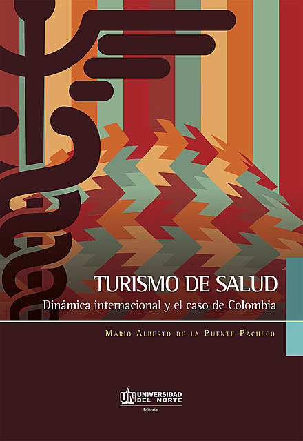 Turismo de salud. Dinámica internacional y el caso de Colombia, Mario Alberto De La Puente