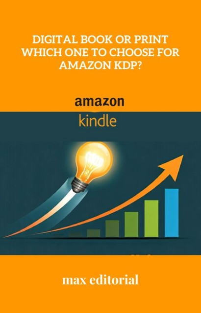 Digital Book or Print Which One to Choose for Amazon KDP, Max Editorial