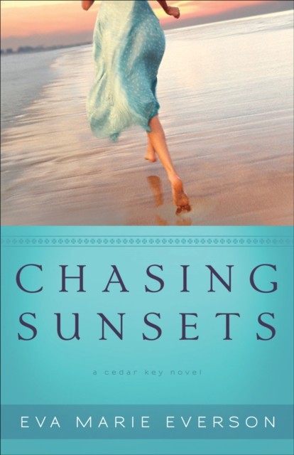 Chasing Sunsets (The Cedar Key Series Book #1), Eva Marie Everson