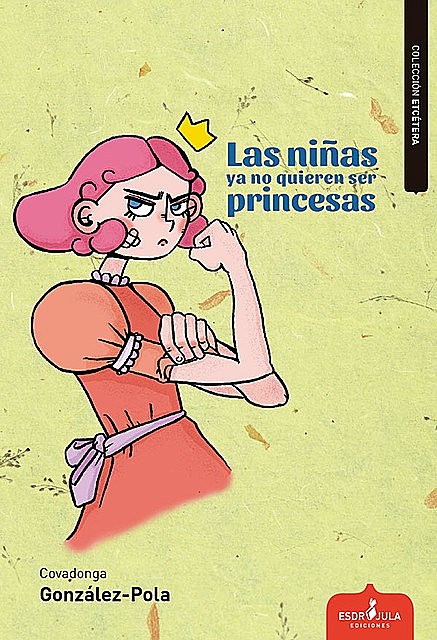 Las niñas ya no quieren ser princesas, Covagonda González-Pola