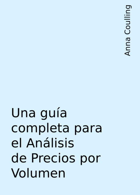 Una guía completa para el Análisis de Precios por Volumen, Anna Coulling