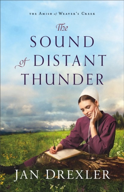 Sound of Distant Thunder (The Amish of Weaver's Creek Book #1), Jan Drexler