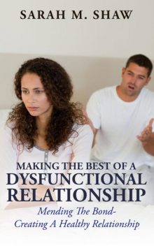 Making The Best Of A Dysfunctional Relationship, Sarah Shaw