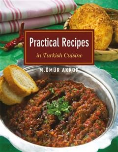 Practical Recipes in Turkish Cuisine, Omur Akkor