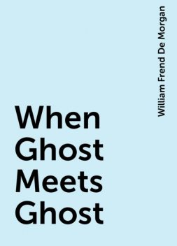 When Ghost Meets Ghost, William Frend De Morgan