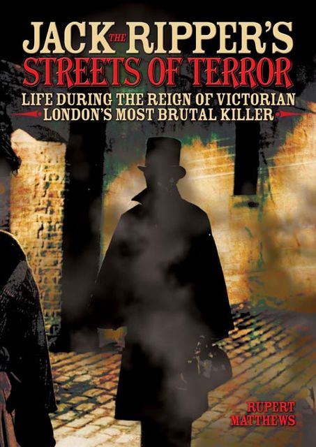 Jack the Ripper's Streets of Terror, Rupert Matthews