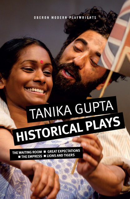 Tanika Gupta: Historical Plays, Tanika Gupta