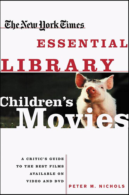 The New York Times Essential Library: Children's Movies, Peter Nichols