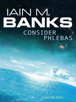 Consider Phlebas, Iain Banks