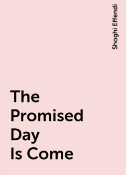 The Promised Day Is Come, Shoghi Effendi
