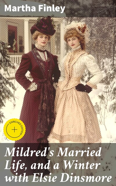 Mildred's Married Life, and a Winter with Elsie Dinsmore, Martha Finley