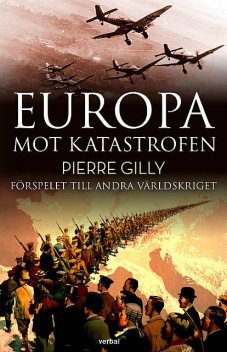 Europa mot katastrofen : Förspelet till andra världskriget, Pierre Gilly