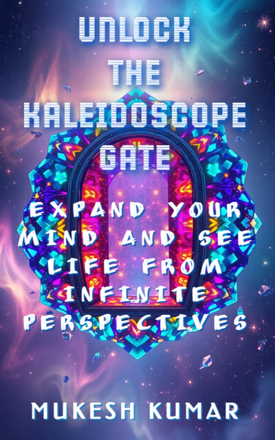 Unlock the Kaleidoscope Gate, Mukesh Kumar