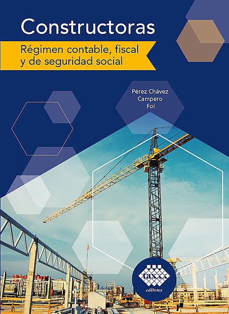 Constructoras. régimen contable, fiscal y de seguridad social 2019, José Pérez Chávez, Raymundo Fol Olguín