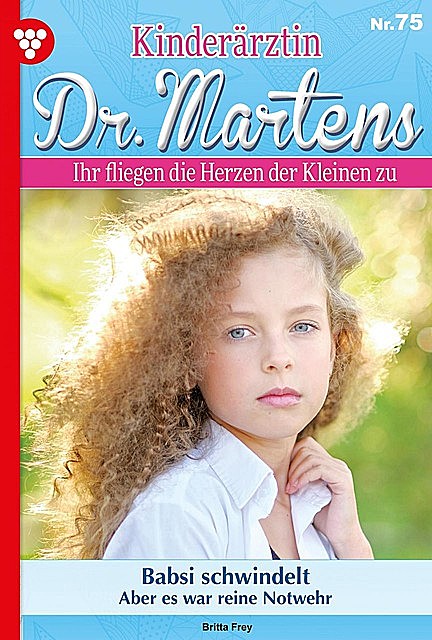 Kinderärztin Dr. Martens 75 – Arztroman, Britta Frey