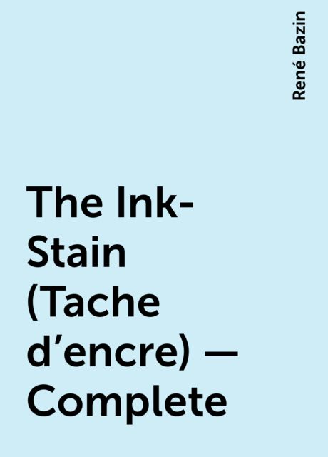 The Ink-Stain (Tache d'encre) — Complete, René Bazin