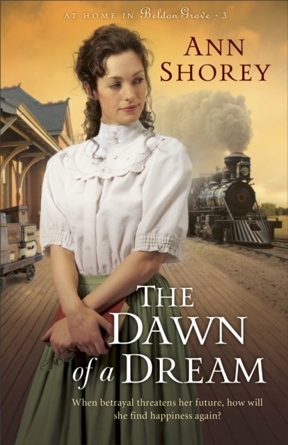 Dawn of a Dream (At Home in Beldon Grove Book #3), Ann Shorey