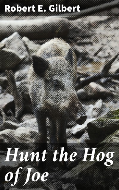 Hunt the Hog of Joe, Robert Gilbert