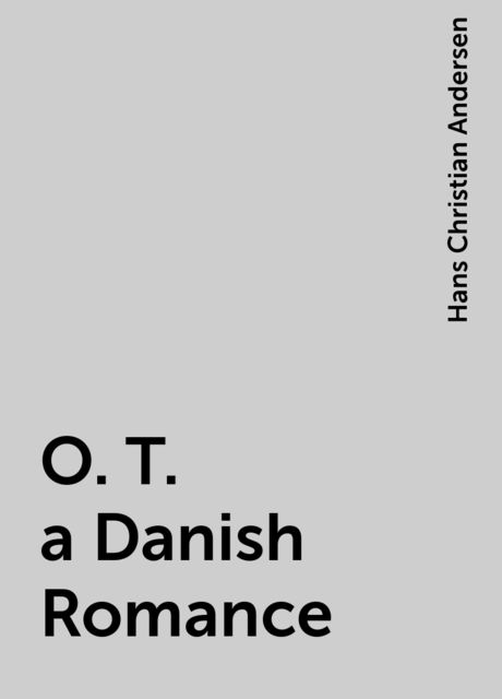 O. T. a Danish Romance, Hans Christian Andersen