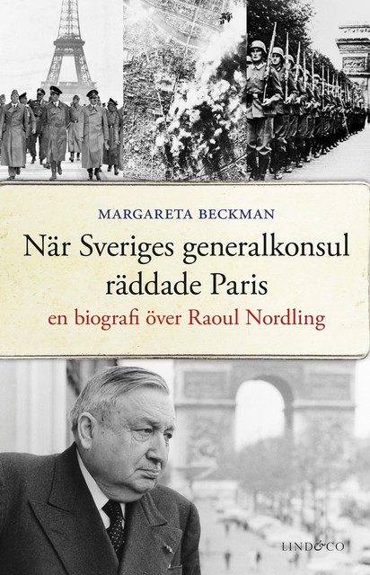 När Sveriges generalkonsul räddade Paris : En biografi över Raoul Nordling, Margareta Beckman