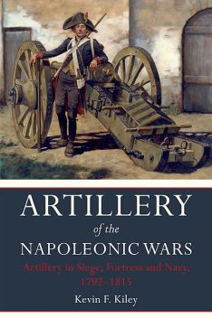 Artillery of the Napoleonic Wars Volume II, Kevin Kiley
