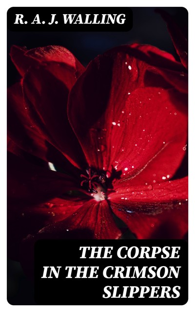 The Corpse in the Crimson Slippers, R.A. J. Walling