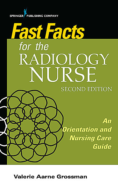 Fast Facts for the Radiology Nurse, Second Edition, RN, BSN, MALS, Valerie Aarne Grossman