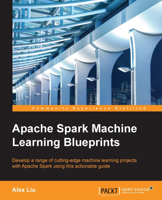 Apache Spark Machine Learning Blueprints, Alex Liu