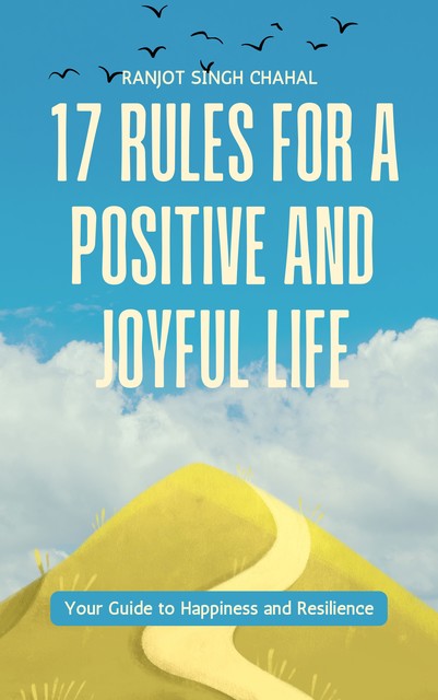 17 Rules for a Positive and Joyful Life, Ranjot Singh Chahal