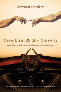 Creation and the Courts (With Never Before Published Testimony from the “Scopes II” Trial), Norman Geisler