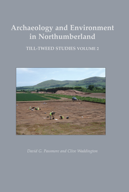 Archaeology and Environment in Northumberland, Peter Marshall, D.G. Passmore, Tim Gates