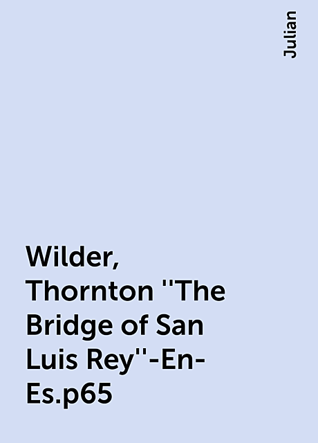 Wilder, Thornton ''The Bridge of San Luis Rey''-En-Es.p65, Julian