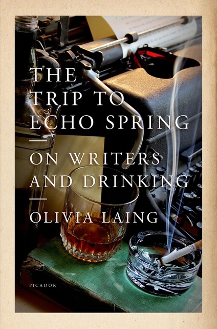 The Trip to Echo Spring, Olivia Laing