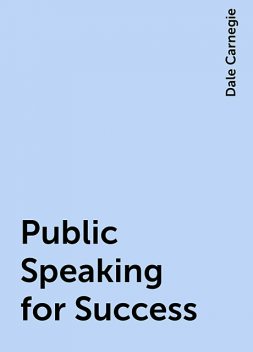 Public Speaking for Success, Dale Carnegie