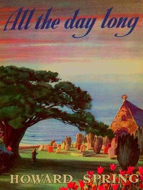 All the Day Long, Howard Spring