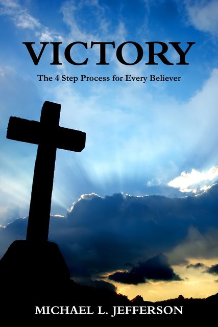 Victory: The 4 Step Process For Every Believer, Michael Jefferson