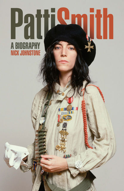 Patti Smith: A Biography, Nick Johnstone